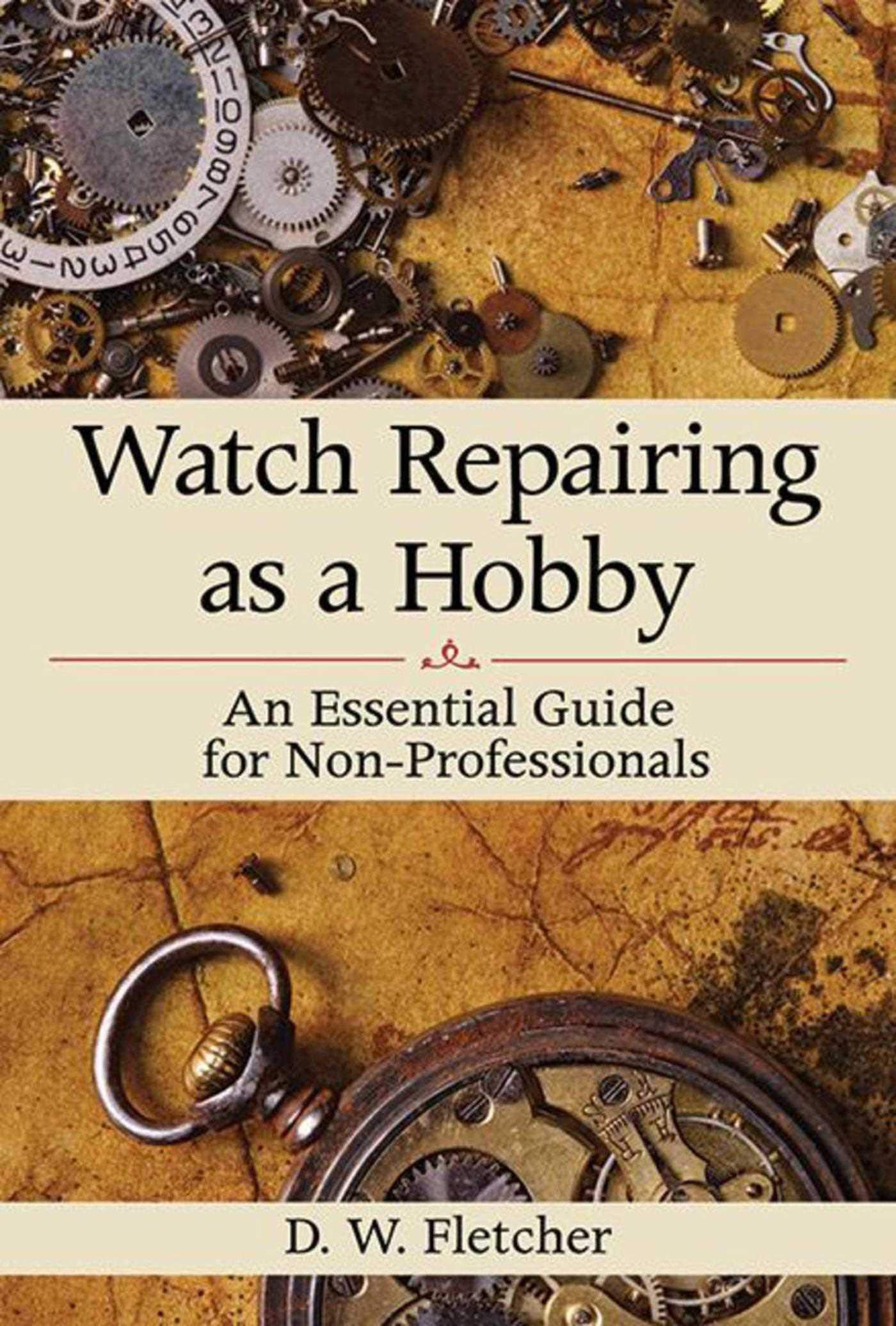 Watch Repairing as a Hobby: An Essential Guide for NonProfessionals
