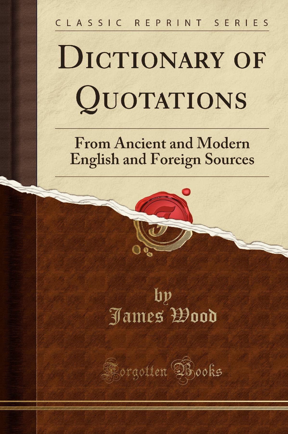 Dictionary of Quotations: From Ancient and Modern English and Foreign Sources (Classic Reprint)