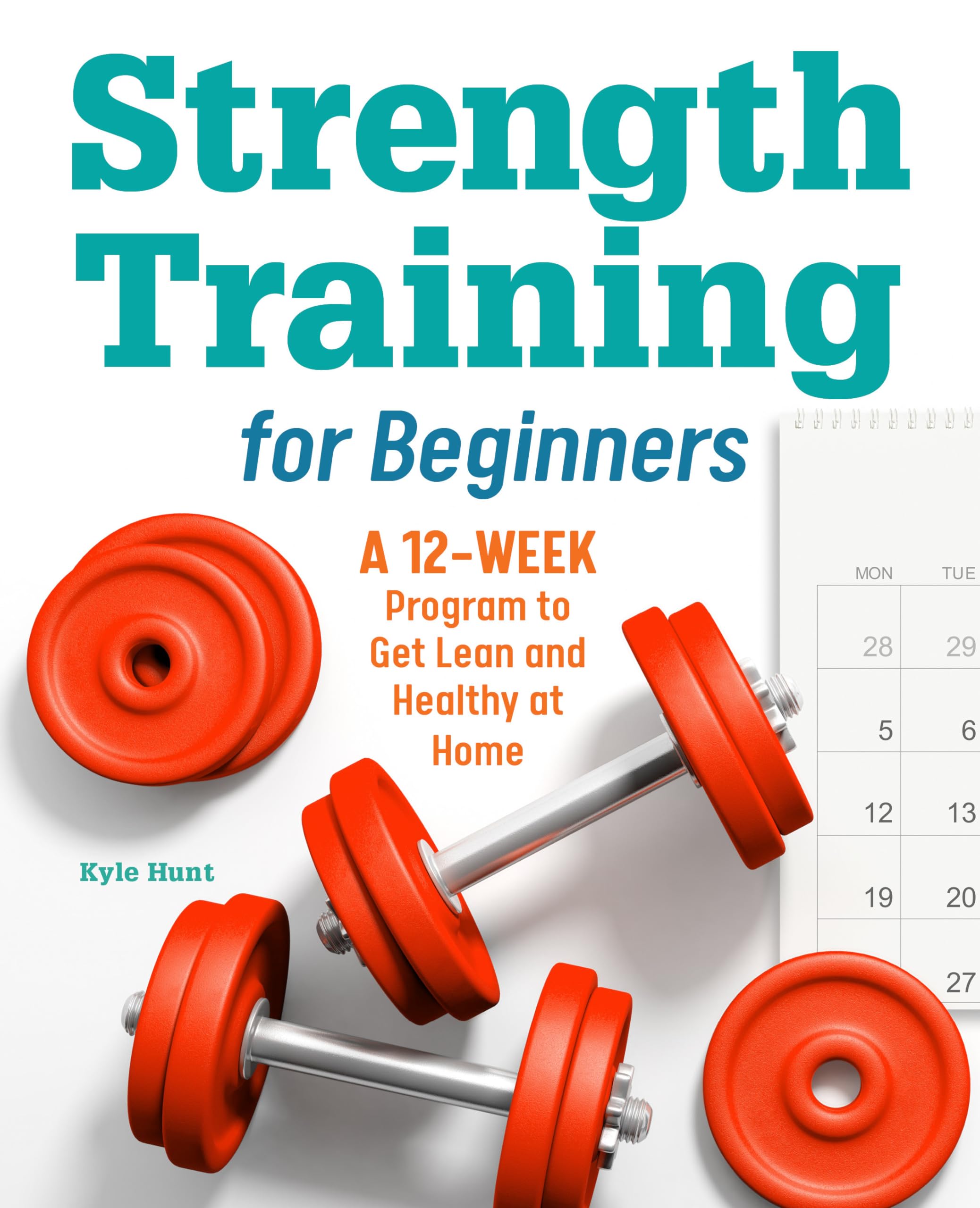 Strength Training For Beginners: A 12Week Program To Get Lean And Healthy At Home
