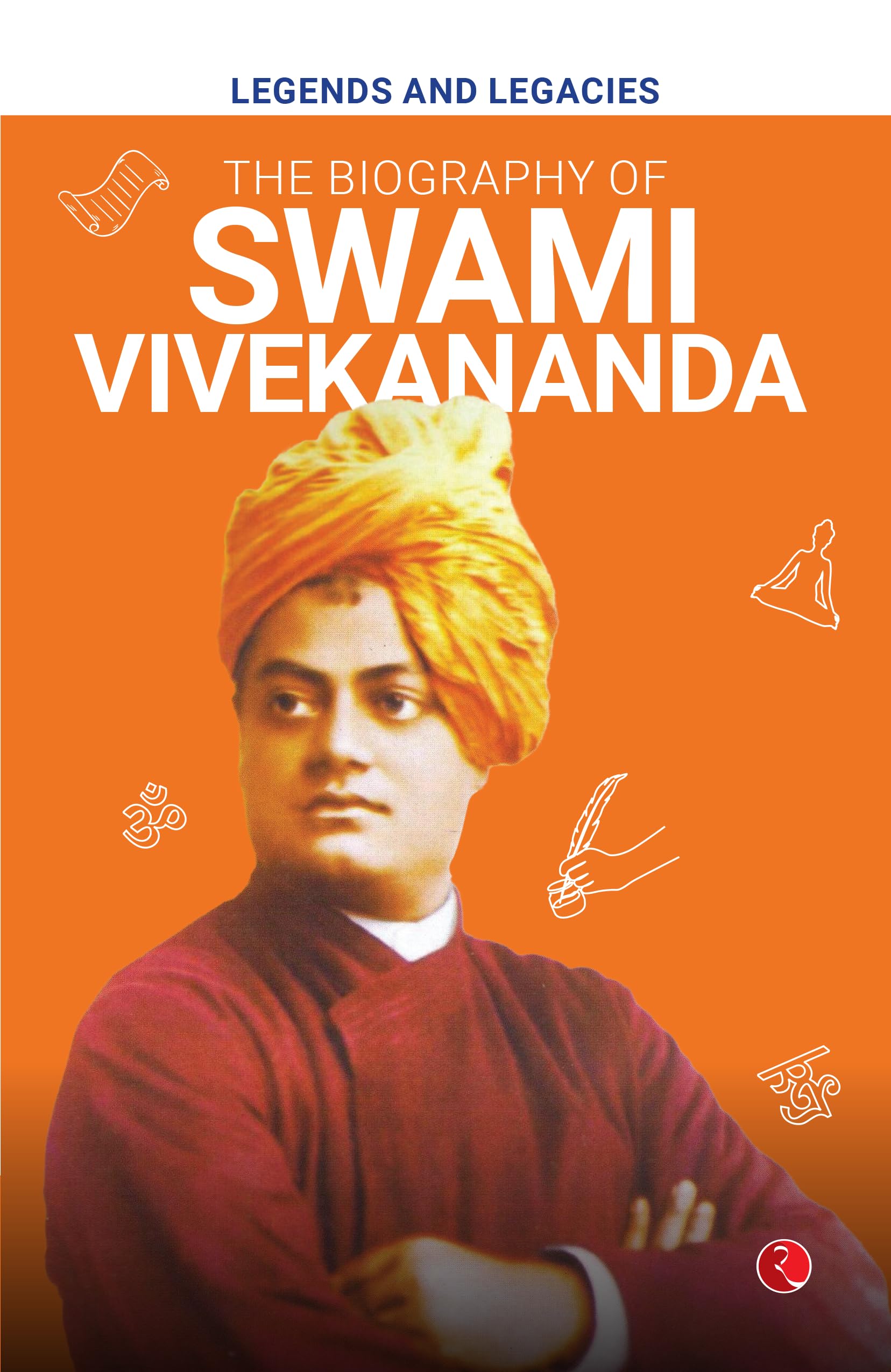 Legends And Legacies : Biography Of Swami Vivekananda