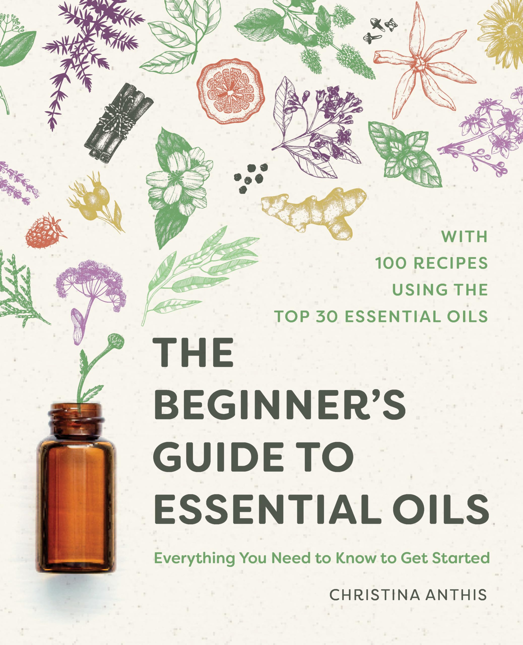 The Beginners Guide to Essential Oils: Everything You Need to Know to Get Started