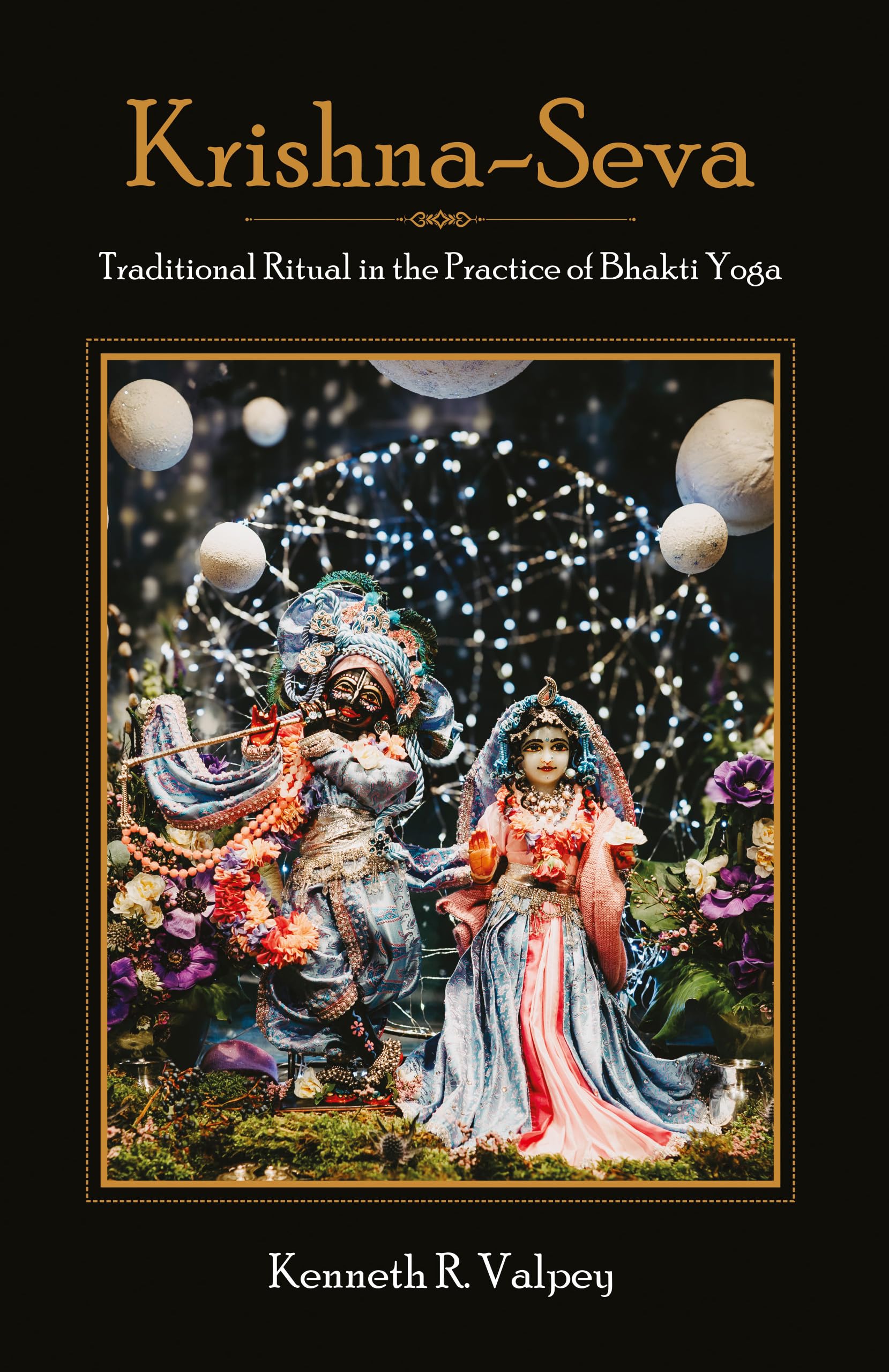 KrishnaSeva: Traditional Ritual In The Practice Of Bhakti Yoga