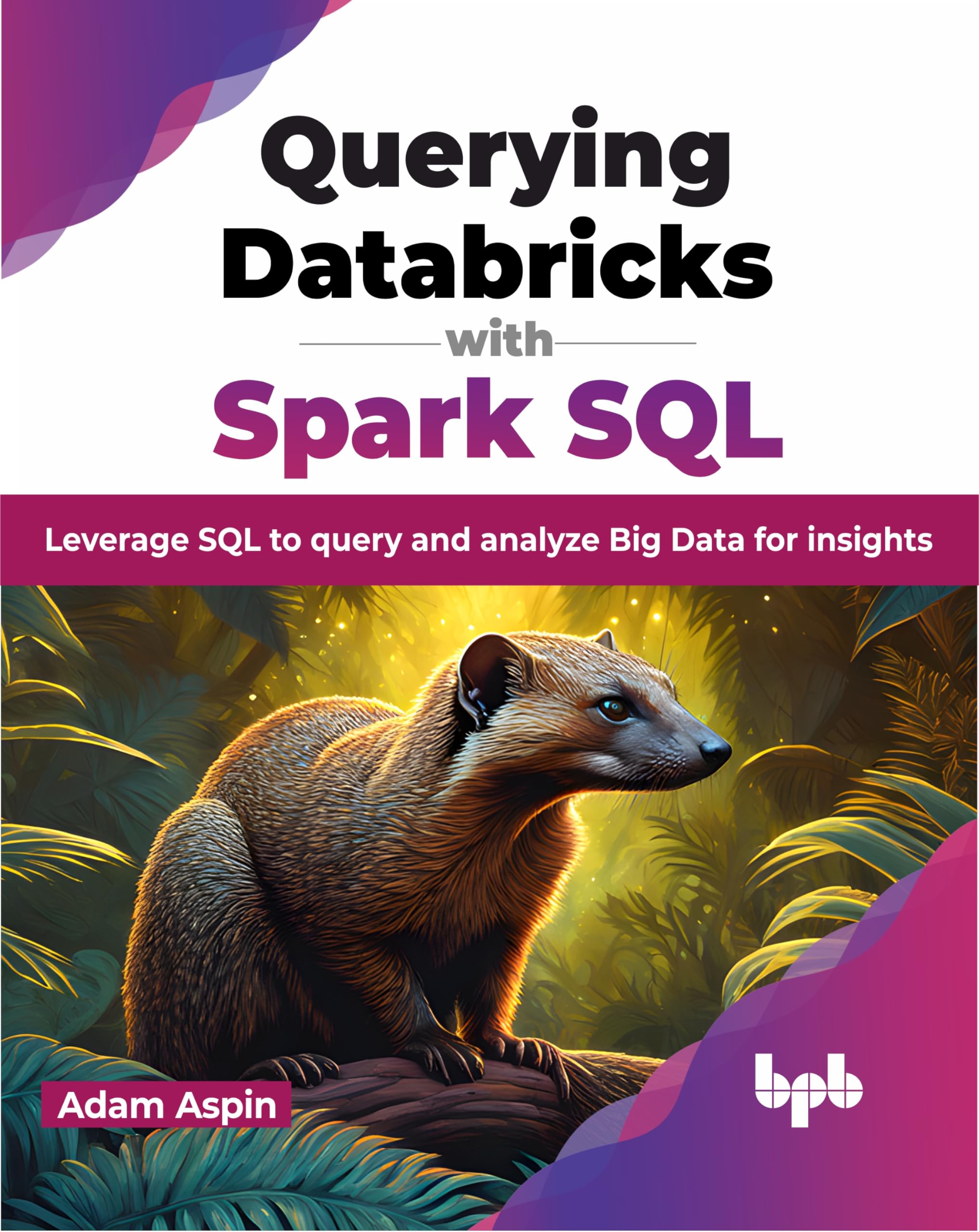 Querying Databricks Using Spark Sql: Leverage Sql To Query And Analyze Big Data For Insights