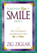 Something Else To Smile About: More Encouragement and Inspiration for Lifes Ups and Downs