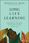 Long Life Learning: Preparing for Jobs that Dont Even Exist Yet