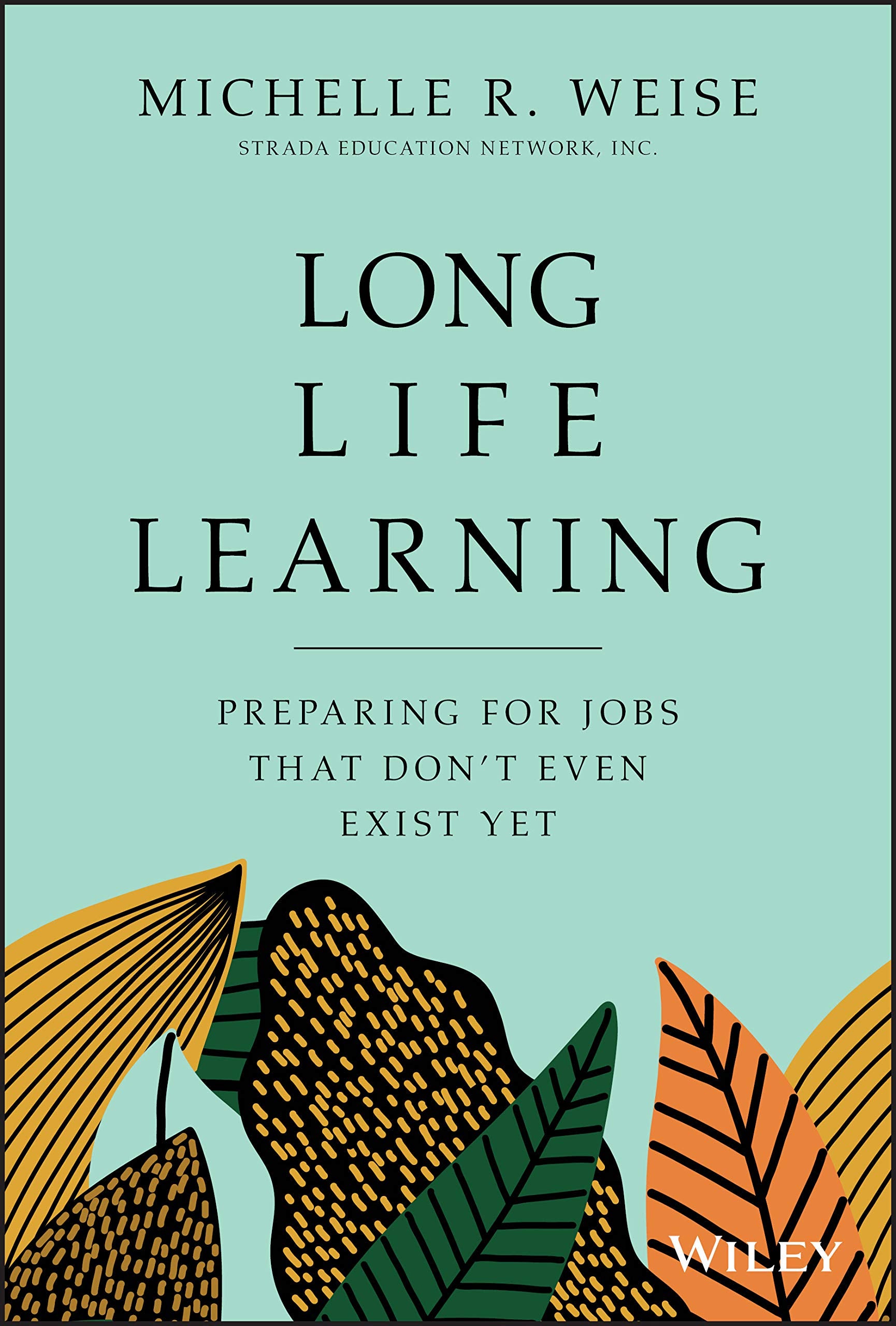 Long Life Learning: Preparing for Jobs that Dont Even Exist Yet