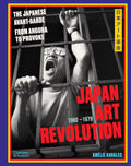 Japan Art Revolution: The Japanese AvantGarde, from Angura to Provoke