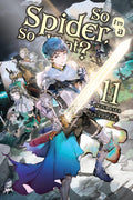 So Im a Spider, So What?, Vol. 11 (light novel) (Volume 11) (So Im a Spider, So What? (light novel), 11)