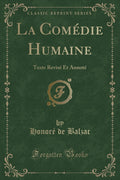 La Comdie Humaine: Texte Revis Et Annot (Classic Reprint)