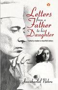 Letters from a Father to his Daughter : Fatherly wisdom in heartfelt letters by Jawaharlal Nehru