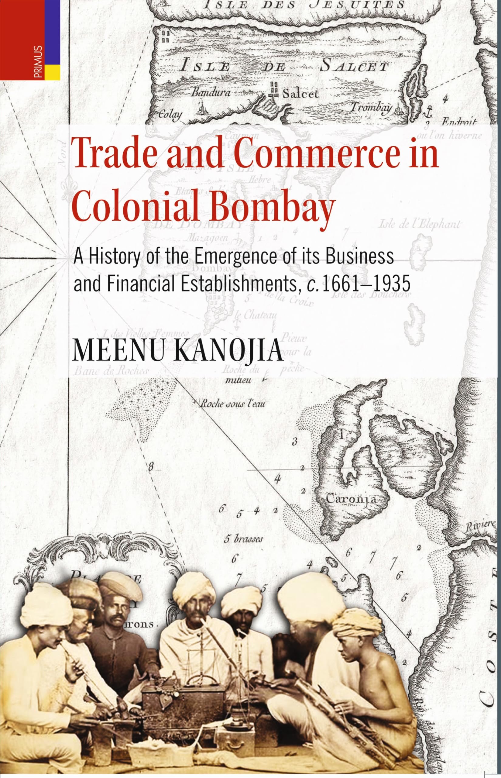 Primus BooksTrade and Commerce in Colonial Bombay: A History of the Emergence of its Business and Financial Establishments, c.1