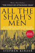 All the Shahs Men: An American Coup and the Roots of Middle East Terror