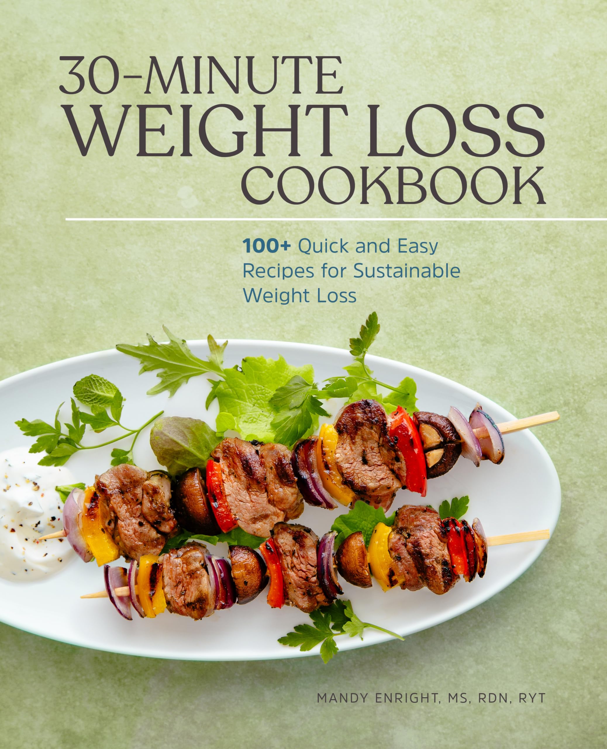 30Minute Weight Loss Cookbook: 100+ Quick And Easy Recipes For Sustainable Weight Loss