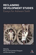 Reclaiming Development Studies: Essays For Ashwani Saith (Anthem Frontiers Of Global Political Economy And Development)