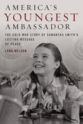 Americas Youngest Ambassador: The Cold War Story of Samantha Smiths Lasting Message of Peace