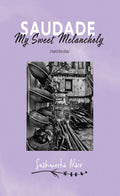 Saudade : My Sweet Melancholy