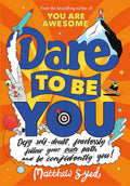 Dare to Be You: Defy SelfDoubt, Fearlessly Follow Your Own Path and Be Confidently You!