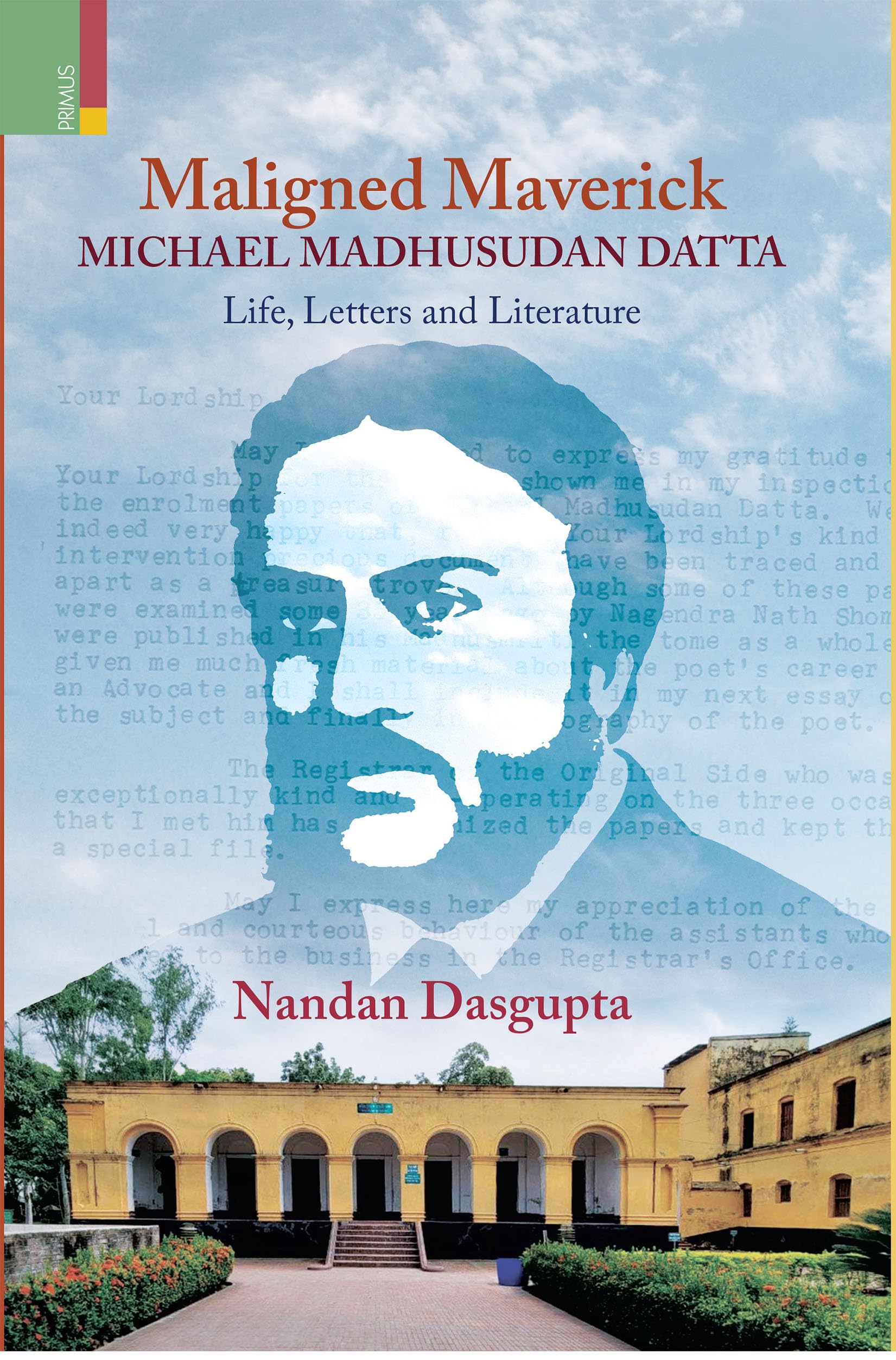 Maligned Maverick: Michael Madhusudan Datta: Life, Letters and Literature