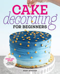 Cake Decorating for Beginners: A StepbyStep Guide to Decorating Like a Pro