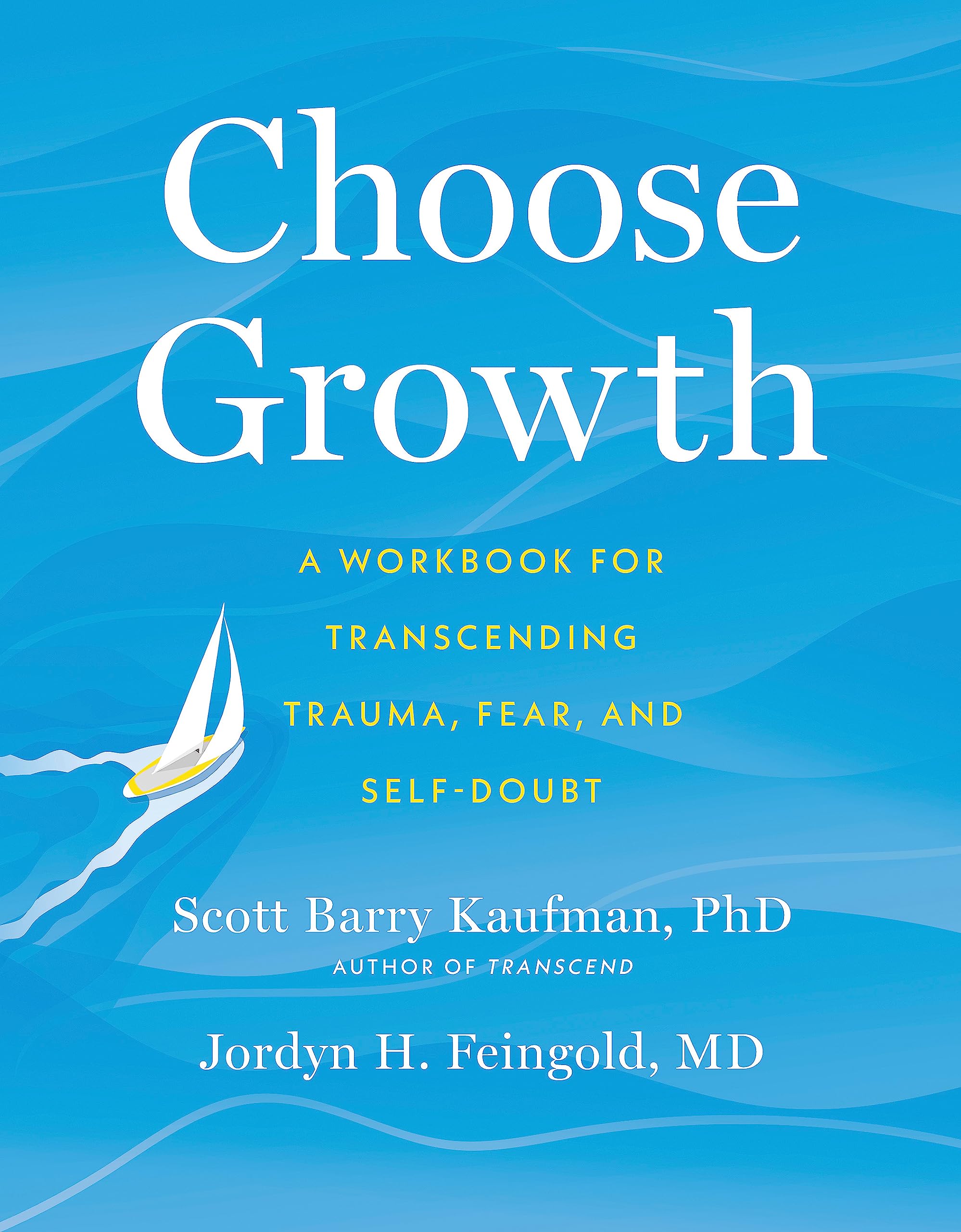 CHOOSE GROWTH: A WORKBOOK FOR TRANSCENDING TRAUMA, FEAR, AND SELFDOUBT