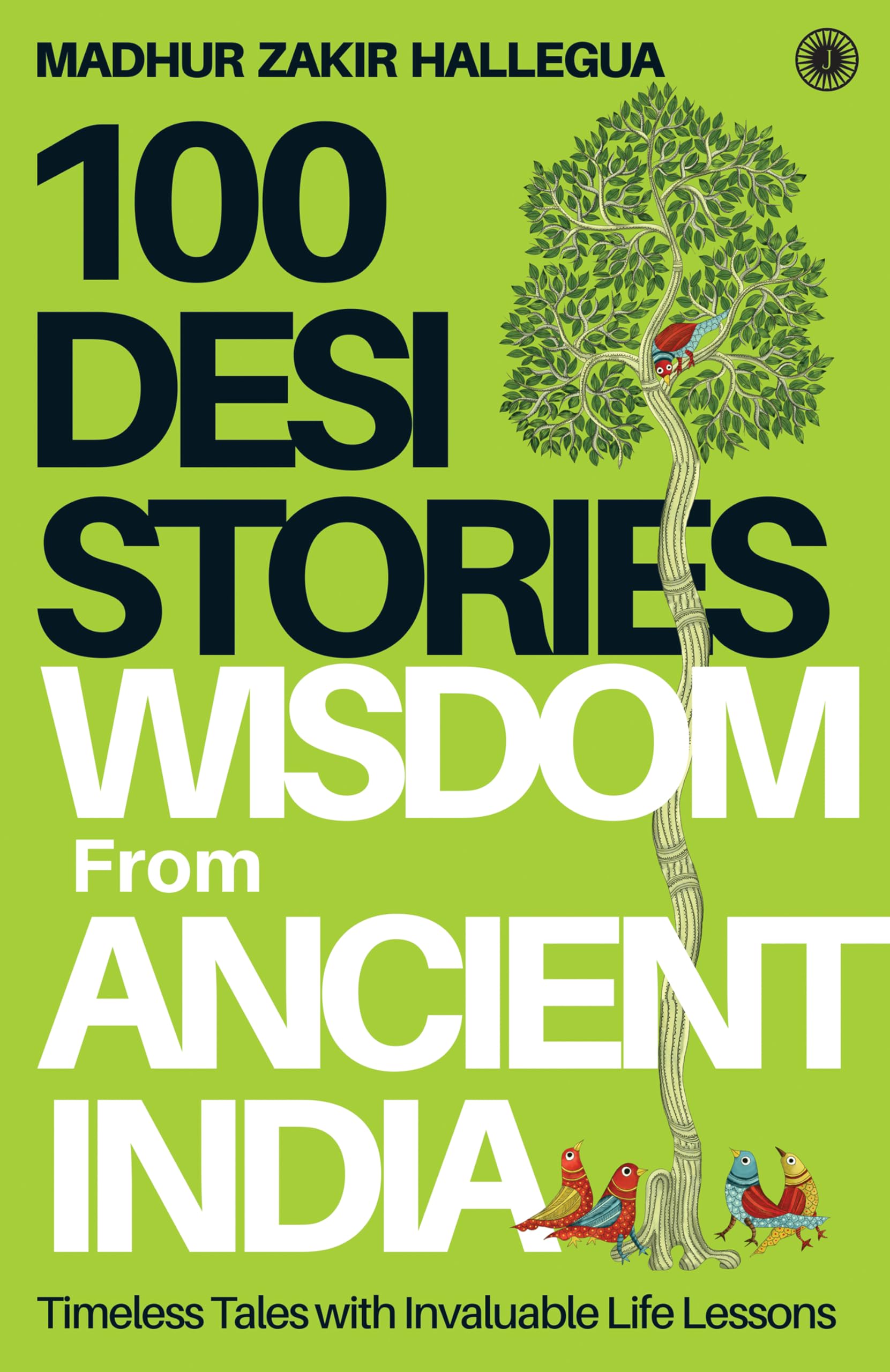 100 Desi Stories: Wisdom from Ancient India [Sep 15, 2016] Hallegua, Madhur Zakir