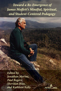 Toward a ReEmergence of James Moffetts Mindful, Spiritual, and StudentCentered Pedagogy: 21 (Studies in Composition and Rhet
