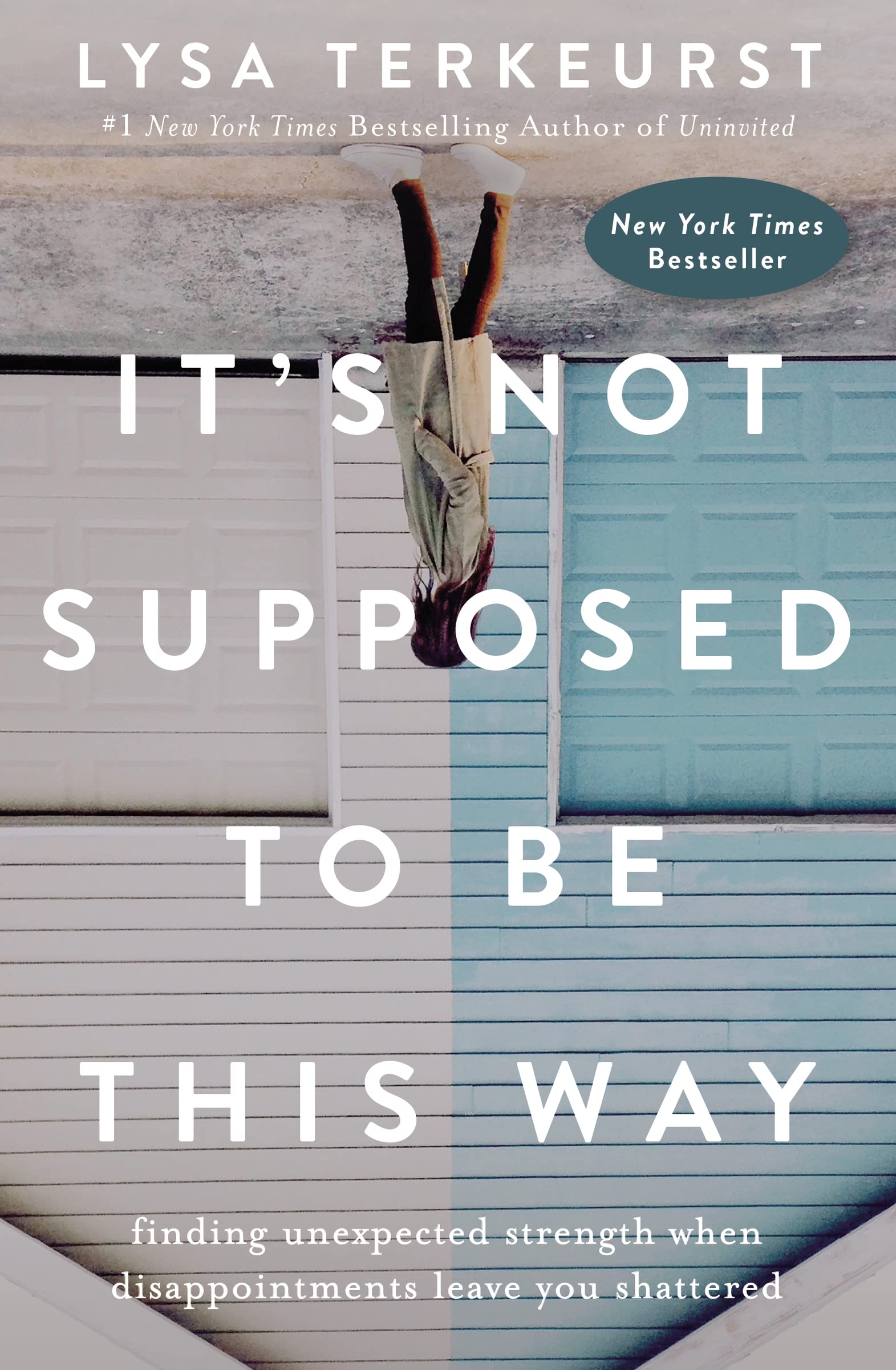 Its Not Supposed to Be This Way: Finding Unexpected Strength When Disappointments Leave You Shattered