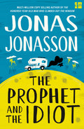 The Prophet and the Idiot: The new satirical novel from the multimillion copy bestselling author of The HundredYearOld Man Wh