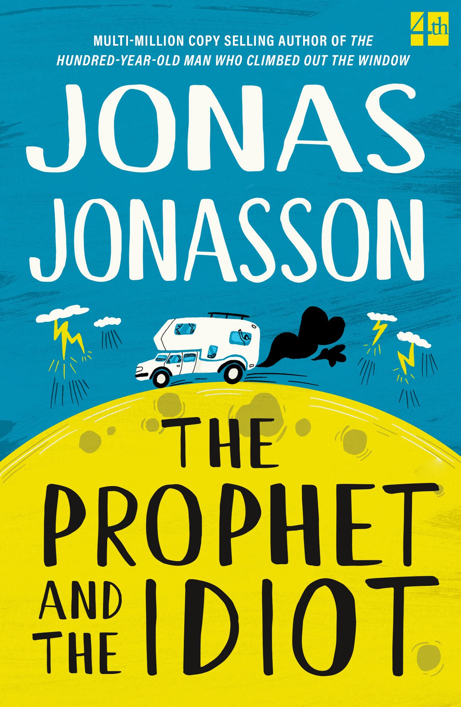 The Prophet and the Idiot: The new satirical novel from the multimillion copy bestselling author of The HundredYearOld Man Wh