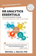 HR Analytics Essentials You Always Wanted To Know (SelfLearning Management Series)