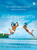 Kalarippayattu: The Complete Guide to Keralas Martial Art