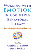 Working with Emotion in CognitiveBehavioral Therapy: Techniques for Clinical Practice