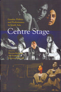 Centre Stage : Gender, Politics and Performance in South Asia