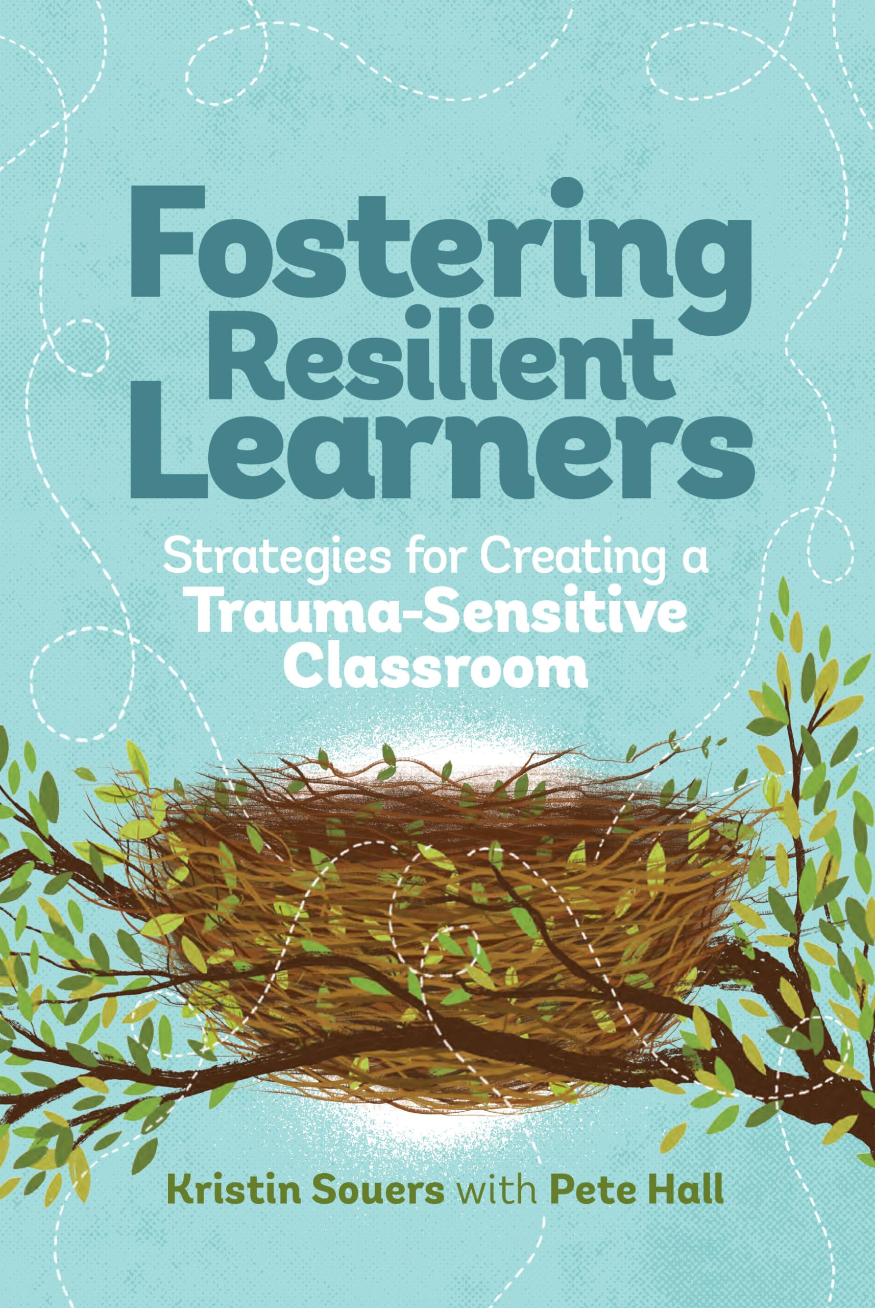Fostering Resilient Learners: Strategies for Creating a TraumaSensitive Classroom