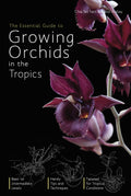 The Essential Guide To Growing Orchids In The Tropics,