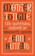 Mother Tongue: The surprising history of womens words