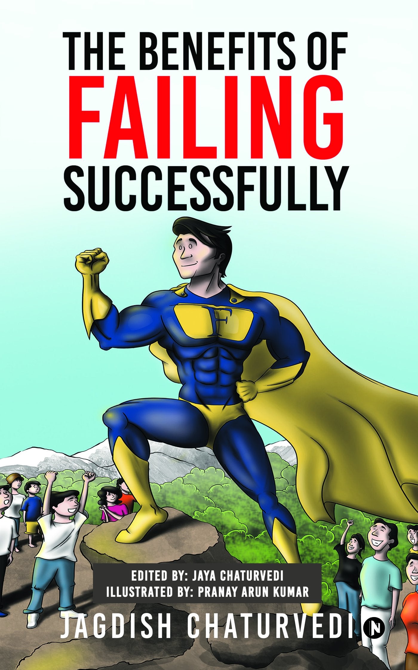 The Benefits of Failing Successfully : 10 Hidden Benefits of Making Mistakes And Failing