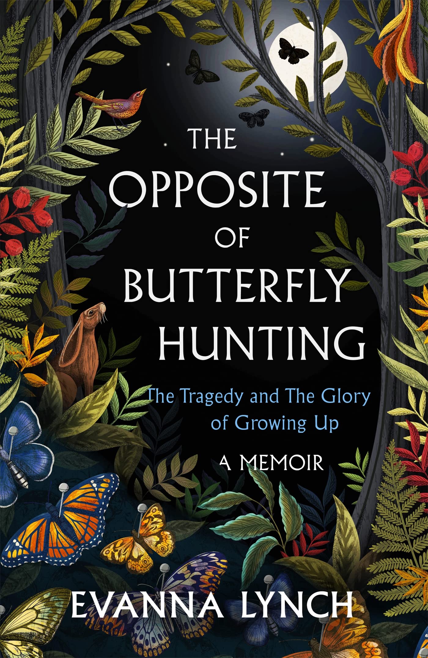 The Opposite Of Butterfly Hunting: The Tragedy And The Glory Of Growing Up: A Memoir: The Glory And Tragedy Of Growing Up