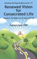 Renewed Vision for Consecrated Life :: Mystics, Prophets and Jesus Christ