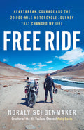 Free Ride: Heartbreak, Courage, and the 20,000Mile Motorcycle Journey that Changed My Life