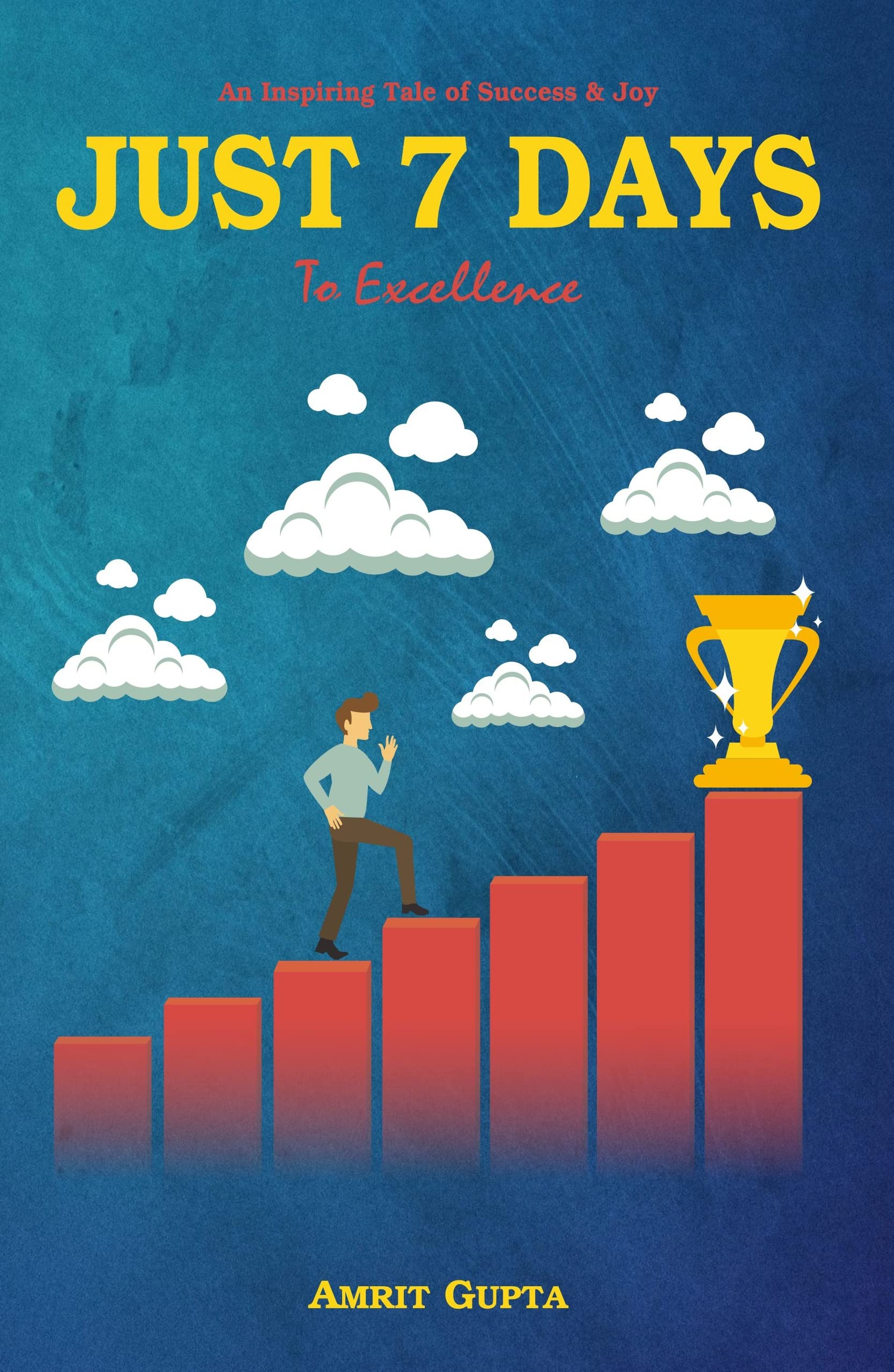 Just 7 Days to Excellence: An Inspiring Tale of Success & Joy