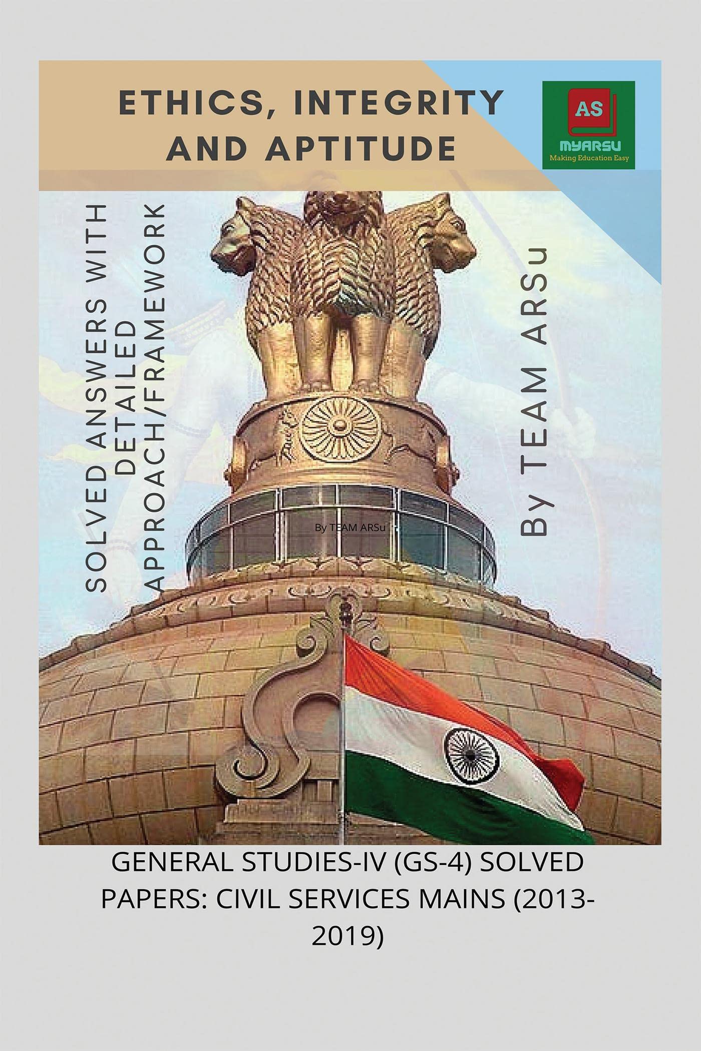 Ethics, Integrity And Aptitude : General StudiesIv (Gs4) Solved Papers: Civil Services Mains (20132019)