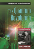The Quantum Revolution: A Historical Perspective (Greenwood Guides to Great Ideas in Science)