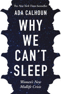 Why We Cant Sleep: Womens New Midlife Crisis