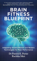 Brain Fitness Blueprint: Integrating Ancient Wisdom and Modern Technologies for Peak Performance