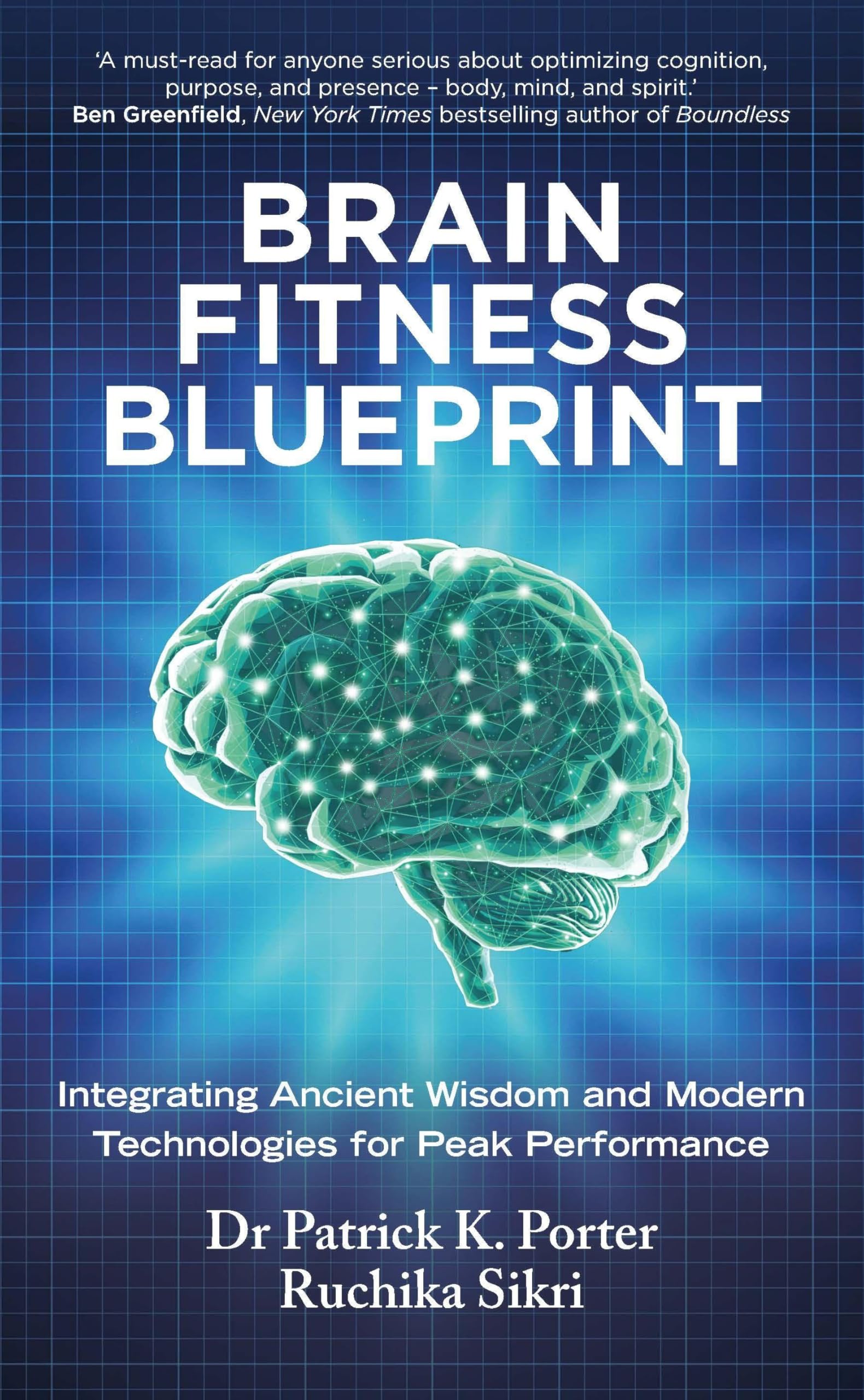 Brain Fitness Blueprint: Integrating Ancient Wisdom and Modern Technologies for Peak Performance