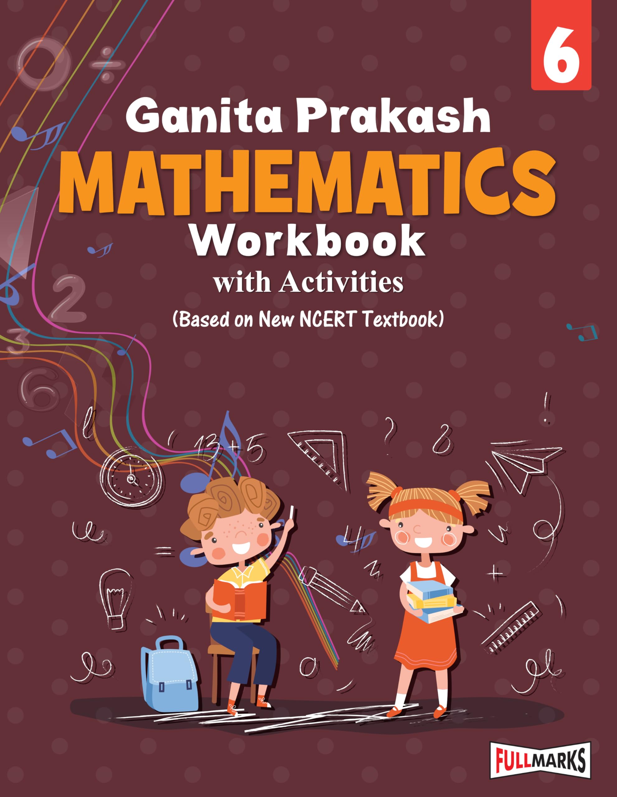 Full Marks Mathematics Workbook (With Activities) Class 6 | Based On Latest Ncert Textbook Ganita Prakash And Cbse Syllabus | In