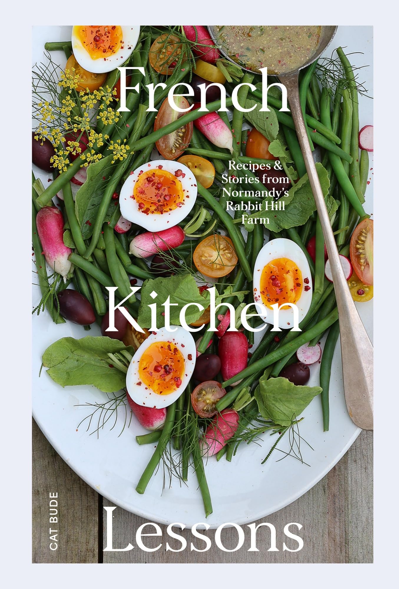 French Kitchen Lessons: Recipes & Stories from Normandys Rabbit Hill Farm
