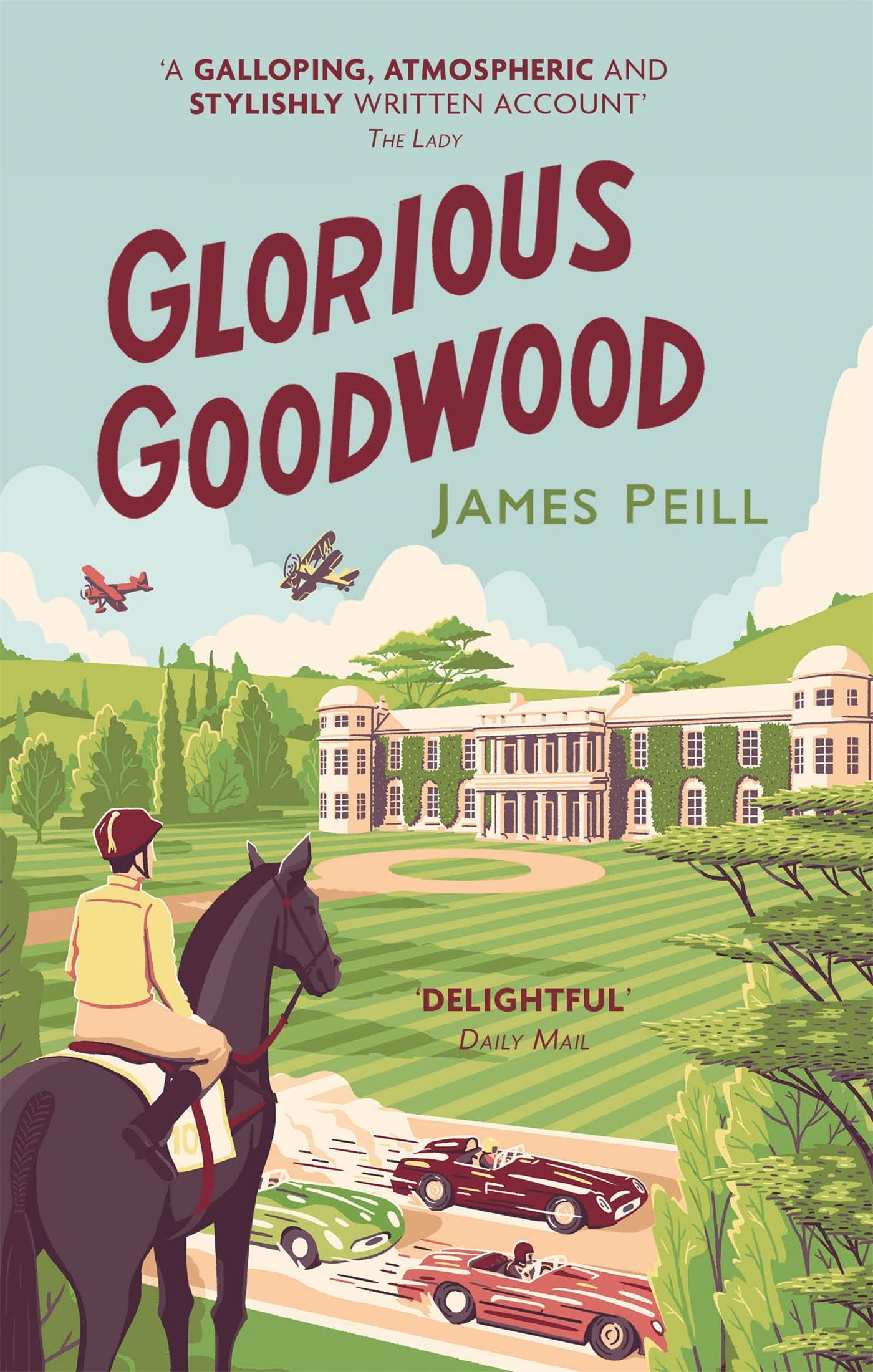 Glorious Goodwood: A Biography of Englands Greatest Sporting Estate