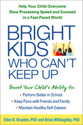 Bright Kids Who Cant Keep Up: Help Your Child Overcome Slow Processing Speed and Succeed in a FastPaced World